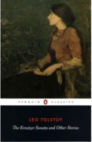 The Kreutzer Sonata and Other Stories / Tolstoy Leo