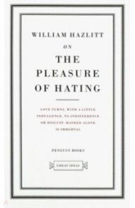 On the Pleasure of Hating / Hazlitt William