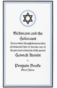 Eichmann and the Holocaust / Arendt Hannah