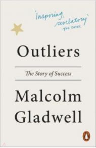 Outliers. The Story of Success / Gladwell Malcolm