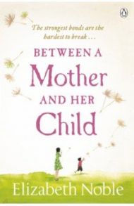 Between a Mother and Her Child / Noble Elizabeth