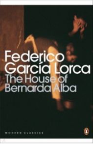 The House of Bernarda Alba and Other Plays / Lorca Federico Garcia