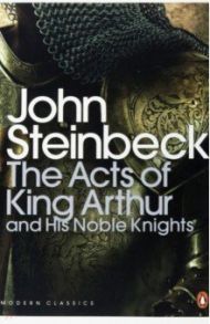 The Acts of King Arthur and his Noble Knights / Steinbeck John