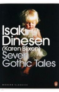 Seven Gothic Tales / Dinesen Isak