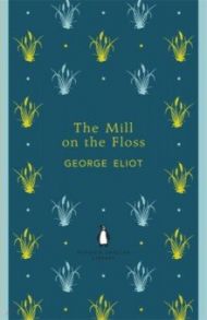 The Mill on the Floss / Eliot George