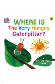 Where is the Very Hungry Caterpillar? / Carle Eric