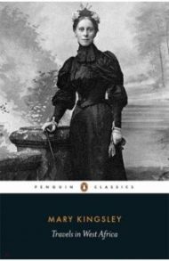 Travels in West Africa. Congo Francais, Corisco and Cameroons / Kingsley Mary