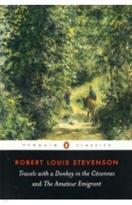 Travels with a Donkey in the Cevennes and the Amateur Emigrant / Stevenson Robert Louis