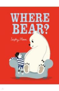 Where Bear? / Henn Sophy