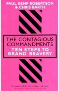 The Contagious Commandments. Ten Steps to Brand Bravery / Kemp-Robertson Paul, Barth Chris