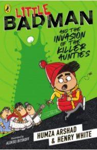 Little Badman and the Invasion of the Killer Aunties / Arshad Humza, White Henry