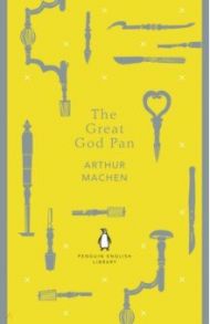 The Great God Pan / Machen Arthur