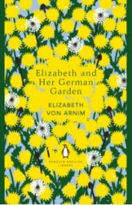 Elizabeth and Her German Garden / Von Arnim Elizabeth