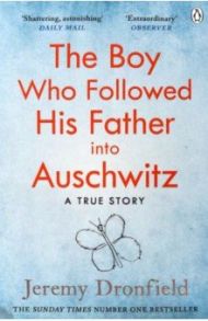 The Boy Who Followed His Father into Auschwitz / Dronfield Jeremy