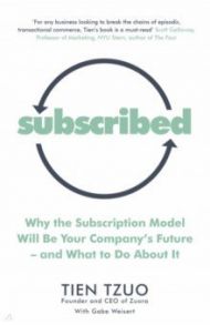 Subscribed. Why the Subscription Model Will Be Your Company’s Future—and What to Do About It / Tzuo Tien, Weisert Gabe