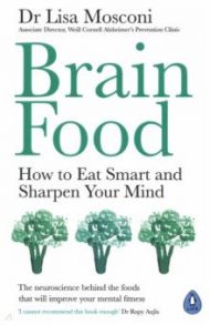 Brain Food. How to Eat Smart and Sharpen Your Mind / Mosconi Lisa