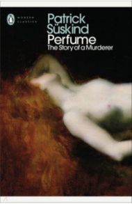 Perfume. The Story of a Murderer / Suskind Patrick