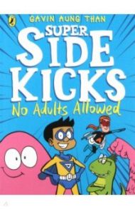 The Super Sidekicks. No Adults Allowed / Than Gavin Aung