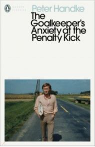 The Goalkeeper's Anxiety at the Penalty Kick / Handke Peter