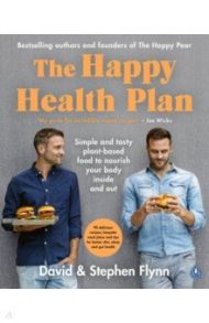 Happy Health Plan. Simple and tasty plant-based food to nourish your body inside and out / Flynn David, Flynn Stephen