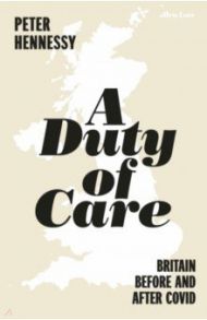 A Duty of Care. Britain Before and After Covid / Hennessy Peter