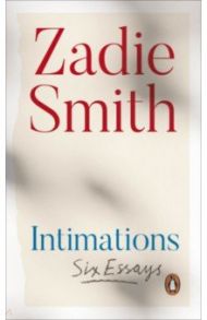 Intimations. Six Essays / Smith Zadie