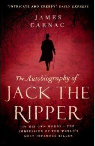 The Autobiography of Jack the Ripper / Carnac James