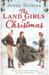 The Land Girls at Christmas / Holmes Jenny