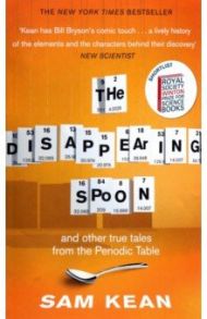 The Disappearing Spoon and other true tales from the Periodic Table / Kean Sam