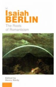 The Roots of Romanticism / Berlin Isaiah