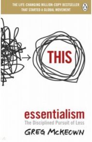 Essentialism. The Disciplined Pursuit of Less / McKeown Greg