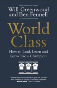 World Class. How to Lead, Learn and Grow like a Champion / Fennell Ben, Greenwood Will