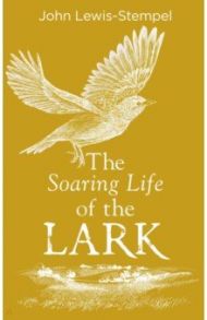 The Soaring Life of the Lark / Lewis-Stempel John