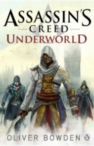 Assassin's Creed. Underworld / Bowden Oliver