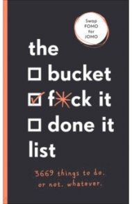 The Bucket, F*ck it, Done it List. 3,669 Things to Do. Or Not. Whatever / Kinninmont Sara