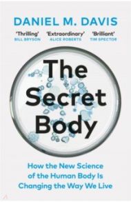 The Secret Body. How the New Science of the Human Body Is Changing the Way We Live / Davis Daniel M.