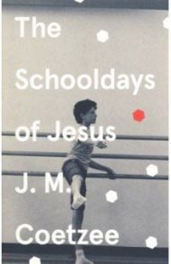 The Schooldays of Jesus / Coetzee J.M.