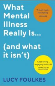 What Mental Illness Really Is… (and what it isn’t) / Foulkes Lucy