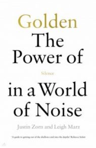 Golden. The Power of Silence in a World of Noise / Zorn Justin, Marz Leigh