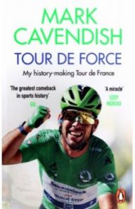 Tour de Force. My history-making Tour de France / Cavendish Mark