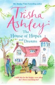 The House of Hopes and Dreams / Ashley Trisha