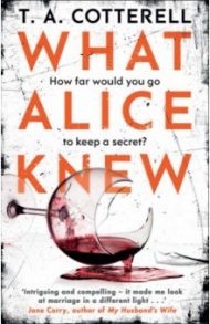 What Alice Knew / Cotterell T. A.