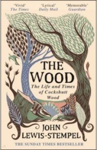 The Wood. The Life & Times of Cockshutt Wood / Lewis-Stempel John