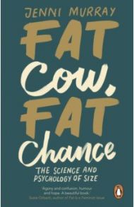 Fat Cow, Fat Chance. The science and psychology of size / Murray Jenni