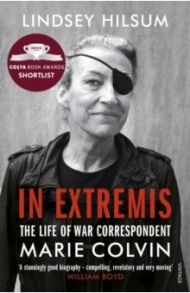 In Extremis. The Life of War Correspondent Marie Colvin / Hilsum Lindsey