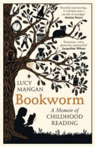 Bookworm. A Memoir of Childhood Reading / Mangan Lucy