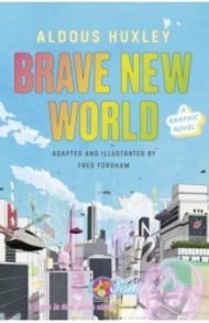 Brave New World. A Graphic Novel / Huxley Aldous, Fordham Fred