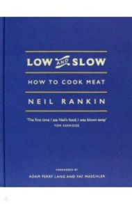 Low and Slow. How to Cook Meat / Rankin Neil