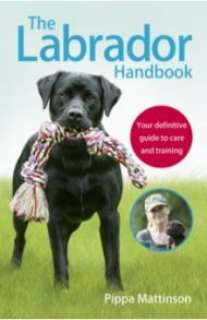 The Labrador Handbook / Mattinson Pippa