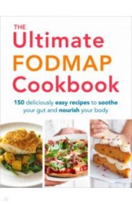 The Ultimate FODMAP Cookbook. 150 deliciously easy recipes to soothe your gut and nourish your body / Thomas Heather